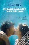 Un bacio dall'altra parte del mare. E-book. Formato PDF ebook di Simona Toma