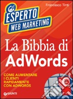 La Bibbia di AdWords: Come aumentare i clienti rapidamente con Google AdWords. E-book. Formato EPUB ebook