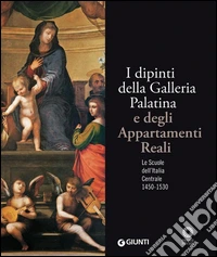 I dipinti della Galleria Palatina e degli Appartamenti Reali: Le Scuole dell'Italia Centrale 1450-1530. E-book. Formato PDF ebook