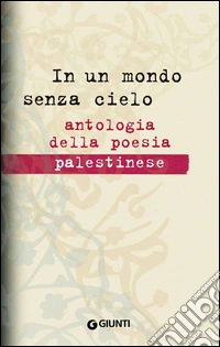 In un mondo senza cielo: Antologia della poesia palestinese. E-book. Formato PDF ebook