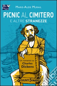 Picnic al cimitero e altre stranezze: Un romanzo su Charles Dickens. E-book. Formato PDF ebook