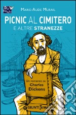 Picnic al cimitero e altre stranezze: Un romanzo su Charles Dickens. E-book. Formato EPUB ebook