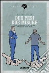 Due pesi due misure: Come gli immigrati e gli italiani sono descritti dai media. E-book. Formato EPUB ebook