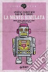 La mente simulata: Intelligenza artificiale e robot nella vita quotidiana. E-book. Formato EPUB ebook