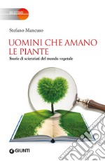 Uomini che amano le piante: Storie di scienziati del mondo vegetale. E-book. Formato EPUB ebook