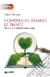 Uomini che amano le piante: Storie di scienziati del mondo vegetale. E-book. Formato PDF ebook