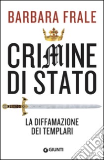 Crimine di Stato: La diffamazione dei Templari. E-book. Formato PDF ebook di Barbara Frale