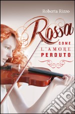 Rossa come l'amore perduto. E-book. Formato EPUB ebook