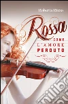 Rossa come l'amore perduto. E-book. Formato EPUB ebook di Roberta Rizzo
