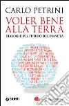 Voler bene alla Terra: Dialoghi sul futuro del pianeta. E-book. Formato EPUB ebook