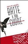 Batte il mio cuore: Greci e Romani ci svelano i segreti dell'amore. E-book. Formato PDF ebook