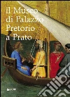 Il museo di Palazzo Pretorio a Prato. E-book. Formato PDF ebook