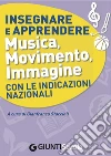 Insegnare e apprendere musica, movimento, immagine con le indicazioni nazionali. E-book. Formato EPUB ebook di AA. VV.