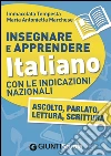 Insegnare e Apprendere Italiano con le Indicazioni Nazionali: Ascolto, Parlato, Lettura, Scrittura. E-book. Formato EPUB ebook di Immacolata Tempesta