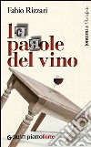 Le parole del vino. Istruzioni contro tutti i luoghi comuni. E-book. Formato EPUB ebook