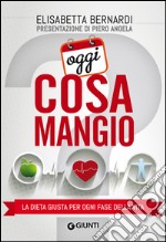 Oggi cosa mangio: La dieta giusta per ogni fase della vita. E-book. Formato EPUB