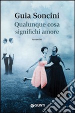 Qualunque cosa significhi amore. E-book. Formato EPUB ebook