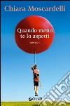 Quando meno te lo aspetti. E-book. Formato EPUB ebook di Chiara Moscardelli