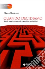 Quando decidiamo: Siamo attori consapevoli o macchine biologiche?. E-book. Formato EPUB ebook