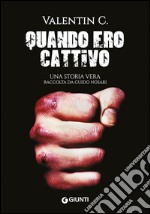 Quando ero cattivo: Una storia vera. E-book. Formato EPUB ebook