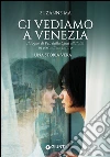 Ci vediamo a Venezia. Il sogno di Pei, dalla Cina all'Italia in cerca di un futuro. E-book. Formato PDF ebook di Suzanne Ma