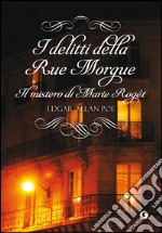 I delitti della Rue Morgue: Il mistero di Marie Rogêt. E-book. Formato EPUB ebook