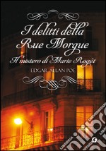 I delitti della Rue Morgue: Il mistero di Marie Rogêt. E-book. Formato PDF ebook