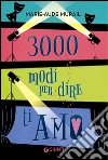 3000 modi per dire ti amo. E-book. Formato PDF ebook di Marie-Aude Murail