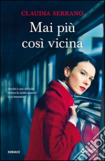 Mai più così vicina. E-book. Formato EPUB ebook di Claudia Serrano