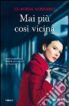 Mai più così vicina. E-book. Formato EPUB ebook di Claudia Serrano