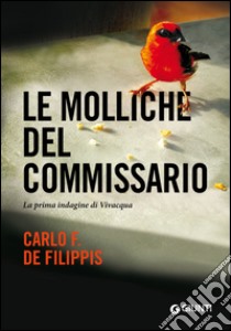 Le molliche del commissario: La prima indagine di Vivacqua. E-book. Formato EPUB ebook di Carlo F. De Filippis