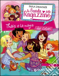 Thais e la magia dei colori. La banda delle ragazzine. E-book. Formato PDF ebook