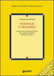 Parafilie e devianza: Psicologia e psicopatologia del comportamento sessuale atipico. E-book. Formato PDF ebook di Fabrizio Quattrini