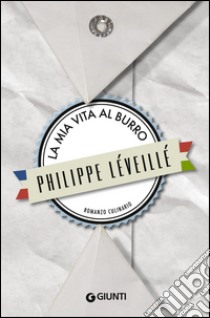 La mia vita al burro. E-book. Formato EPUB ebook di Philippe Léveillé