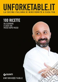 Unforketable.it. La cucina italiana di Niko Romito a casa tua: 100 ricette da scoprire a casa tua passo dopo passo. E-book. Formato PDF ebook