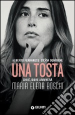 Una tosta: Chi è, dove arriverà Maria Elena Boschi. E-book. Formato EPUB