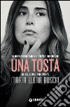 Una tosta: Chi è, dove arriverà Maria Elena Boschi. E-book. Formato EPUB ebook