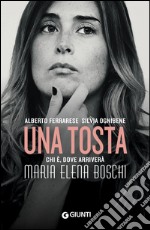 Una tosta: Chi è, dove arriverà Maria Elena Boschi. E-book. Formato PDF