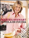 Scuola di cucina. E-book. Formato PDF ebook di Martha Stewart