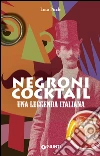 Negroni cocktail. Una leggenda italiana. E-book. Formato PDF ebook di Luca Picchi