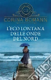 L'eco lontana delle onde del nord. E-book. Formato PDF ebook di Corina Bomann