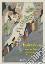 L'ispirazione: Come la luce, una lanterna che ci fa strada. E-book. Formato EPUB ebook