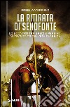 La ritirata di Senofonte: Lo scontro tra greci e persiani al tramonto dell'Età Classica. E-book. Formato EPUB ebook