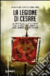 La legione di Cesare: Le imprese e la storia della decima legione dell'esercito romano. E-book. Formato PDF ebook di Stephen Dando-Collins