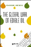 The global war on edible oil. E-book. Formato EPUB ebook di Rita Fatiguso