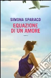 Equazione di un amore. E-book. Formato PDF ebook di Simona Sparaco
