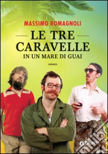 Le tre caravelle in un mare di guai. E-book. Formato PDF ebook di Massimo Romagnoli