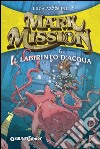 Mark Mission e il labirinto d'acqua. E-book. Formato EPUB ebook