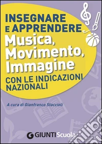 Insegnare e apprendere musica, movimento, immagine con le indicazioni nazionali. E-book. Formato PDF ebook