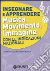 Insegnare e apprendere musica, movimento, immagine con le indicazioni nazionali. E-book. Formato PDF ebook di AA. VV.